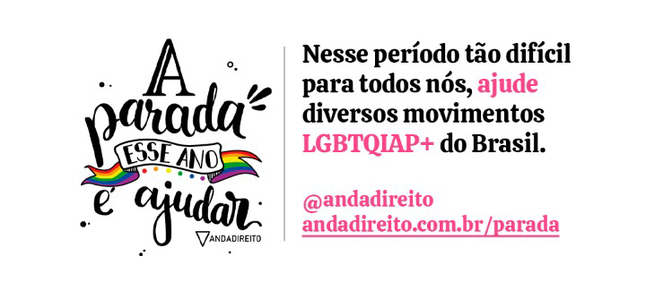 Campanha “A parada esse ano é ajudar” da plataforme Anda Direto reúne 45 movimentos em prol da comunidade LGBTI+ (Foto: Divulgação)