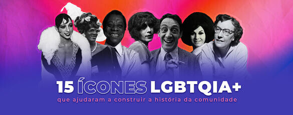 LISTA: 15 ícones que construíram a história e o Orgulho LGBTQIA+